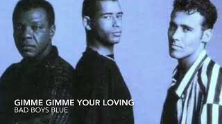 Gimme Gimme Your Loving - Bad Boys Blue (lyrics)