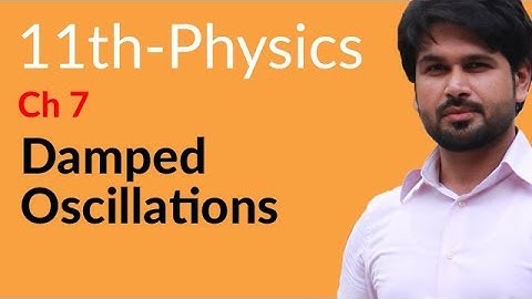 FSC part 1 Physics, Ch 7 - Define Damped Oscillations - FSc Physics Book 1