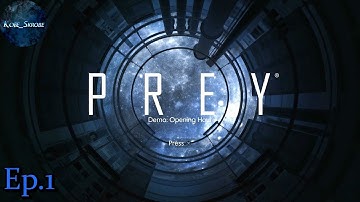 Prey - Demo: Opening Hour | Ep. 1