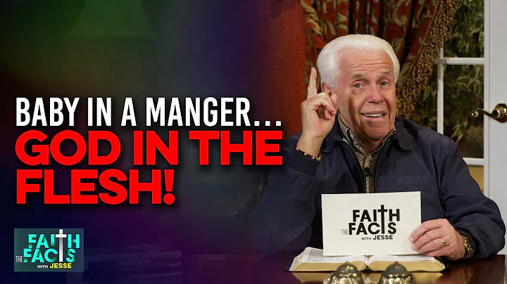 Faith the Facts: Baby In A MangerGod In The Flesh!...