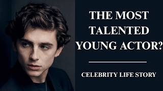 TIMOTHÉE CHALAMET | A STORY OF TREMENDOUS TALENT AND DISCIPLINE AT A YOUNG AGE!