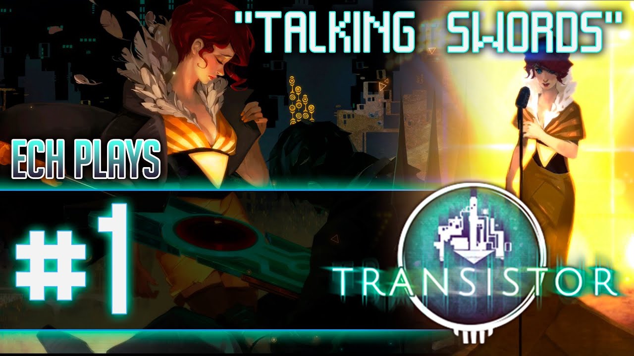 Ech Plays: Transistor #1 - "Talking Swords"