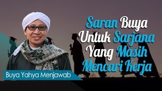 Saran Buya Untuk Sarjana Yang Masih Mencari Kerja - Buya Yahya Menjawab