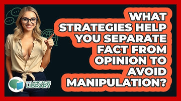 What Strategies Help You Separate Fact From Opinion To Avoid Manipulation? - The Language Library