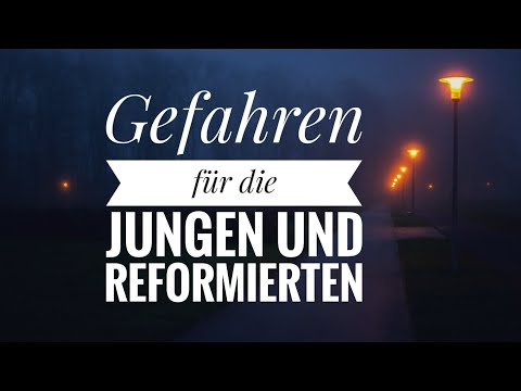 Dangers for the Young and Reformed / Gefahren fr die Jungen und Reformierten ( Paul Washer )