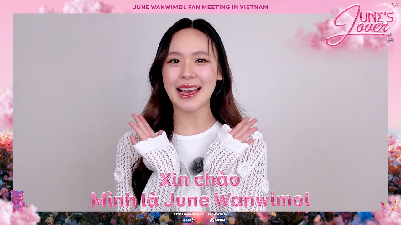 [JUNE'SLOVERFMINVN] June Wanwimol không thể chờ nổi cho lần gặp gỡ đầu ...