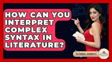 How Can You Interpret Complex Syntax In Literature? - Fictional Journeys