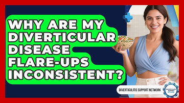Why Are My Diverticular Disease Flare-ups Inconsistent? - Diverticulitis Support Network