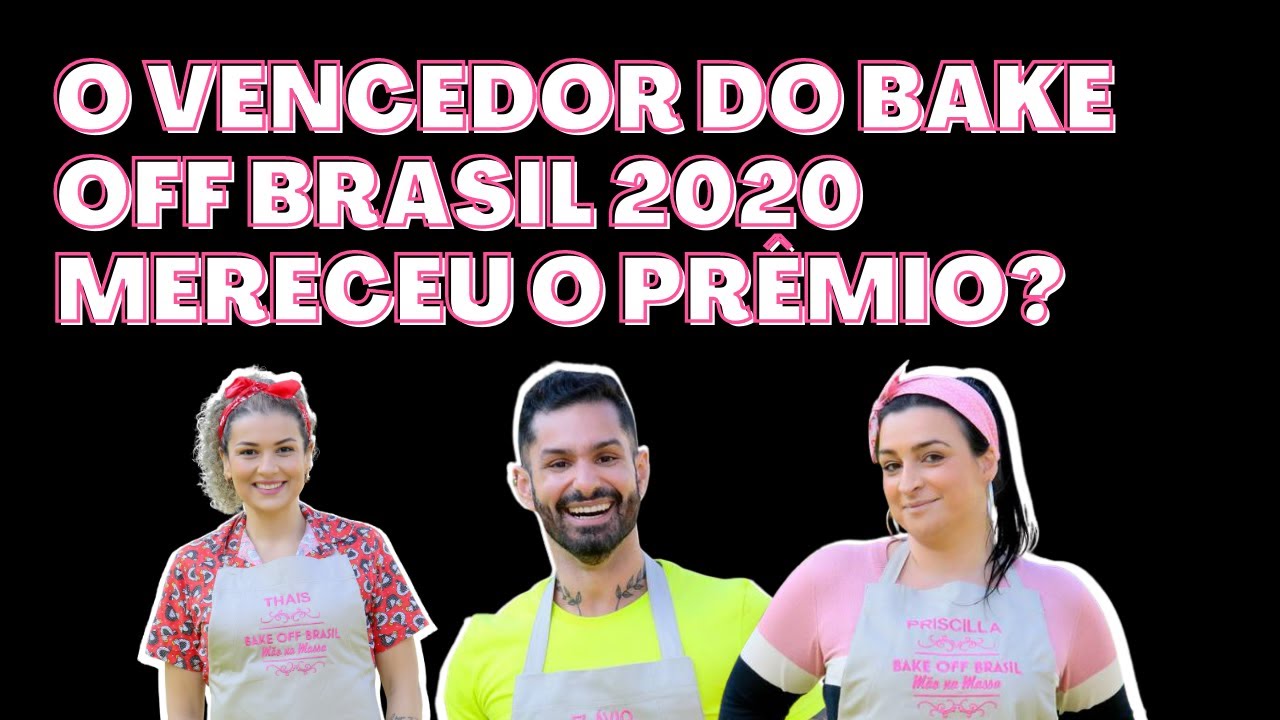 O CAMPEÃO DO BAKE OFF BRASIL 2020 FOI JUSTO? YouTube