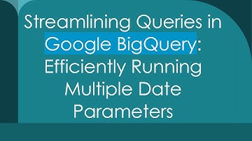 Streamlining Queries in Google BigQuery: Efficiently Running Multiple Date Parameters