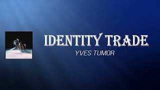 Yves Tumor - Identity Trade (Lyrics)