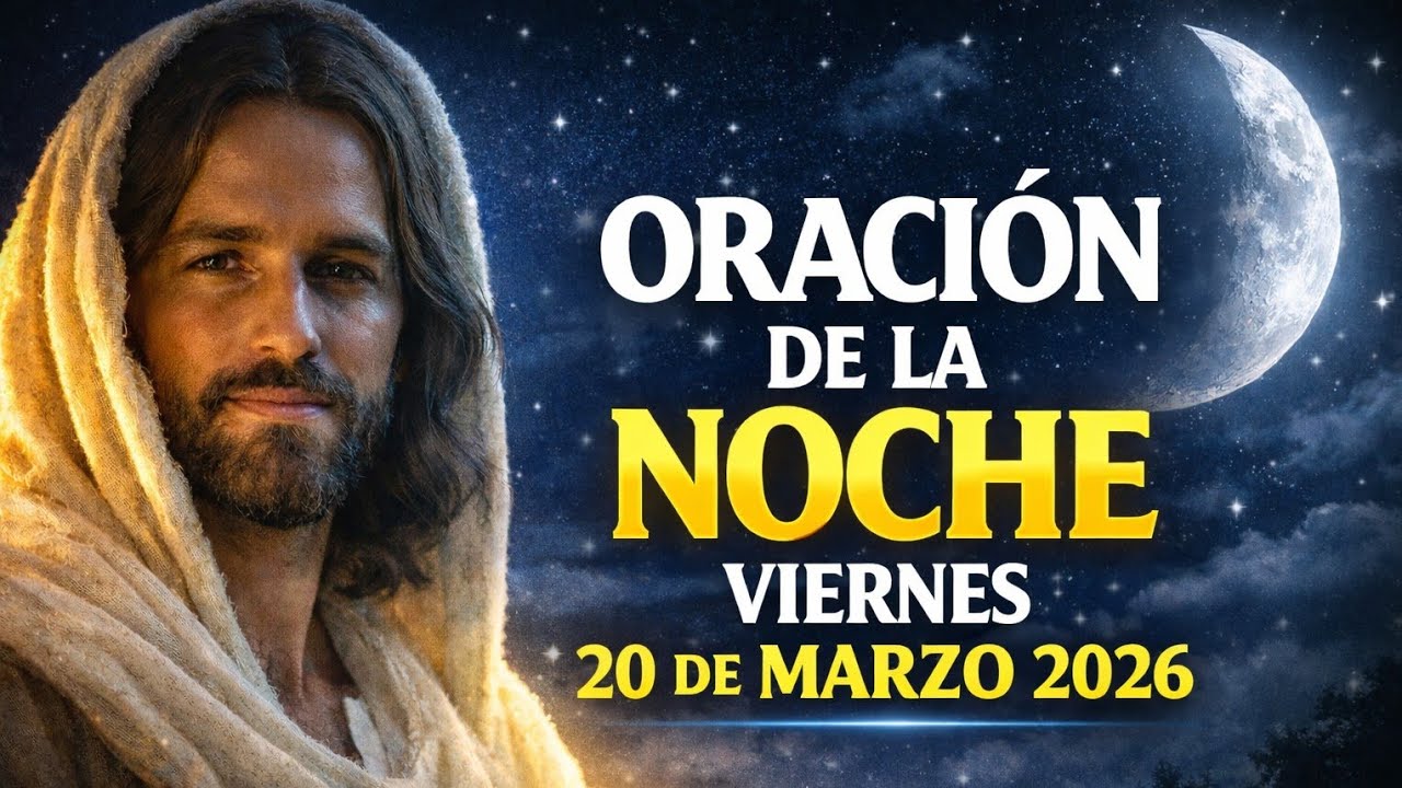 ORACIÓN DE LA NOCHE DE HOY VIERNES 20 DE MARZO 2026 🌙🙏 | DUERME EN PAZ ...