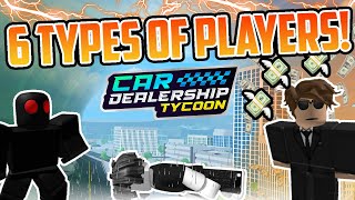 6 Types of Players In Car Dealership Tycoon!! | Car Dealership Tycoon | Roblox