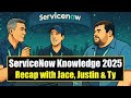ServiceNow Knowledge 2025 Recap with Jace, Justin and Ty
