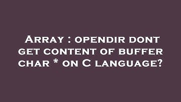 Array : opendir dont get content of buffer char * on C language?