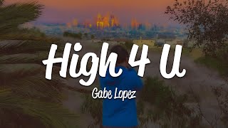 Gabe Lopez - High 4 U (Lyrics)
