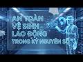 PHÓNG SỰ: AN TOÀN VỆ SINH LAO ĐỘNG TRONG KỶ NGUYÊN SỐ