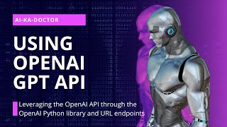 Leveraging the OpenAI API through the OpenAI Python library and URL endpoints