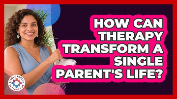 How Can Therapy Transform A Single Parent