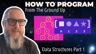 08 - How to Program From the Ground Up - Data Structures Part 1 - 80 IQ Points