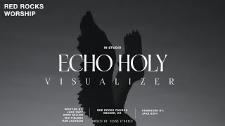 Video thumbnail of "Red Rocks Worship - Echo Holy (In Studio) [Visualizer]"