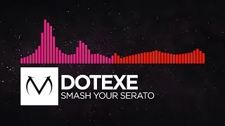 Watch Dotexe Smash Your Serato video
