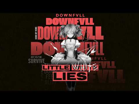 DOWNFVLL - LITTLE WHITE LIES (AMV)