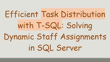 Efficient Task Distribution with T-SQL: Solving Dynamic Staff Assignments in SQL Server