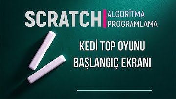 Kedi Top Oyunu 7 Başlangıç Ekranı - Scratch ile Sıfırdan Algoritma ve Programlama