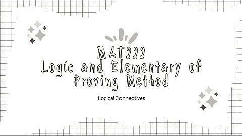 MAT222 - LOGICAL CONNECTIVES (Video Presentation)