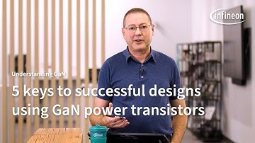 Understanding GaN - 5 Keys to Successful Designs Using GaN Power Transistors | Infineon