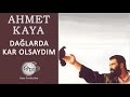 Dağlarda Kar Olsaydım (Ahmet Kaya)