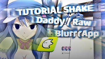 TUTORIAL SHAKE || Daddy/Raw || BlurrrApp ‼️