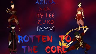 Azula, Mai, Ty Lee and Zuko [AMV] ~ Rotten To The Core