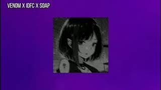 Venom x idfc x soap | SLOWED   REVERB