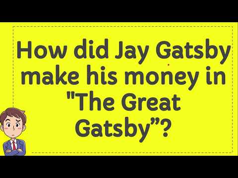 How did Jay Gatsby make his money in 