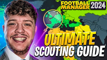 The Ultimate Scouting Guide To Football Manager 2024!