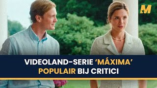 Critici smullen van 'Máxima' op Videoland: 'Dit bingemateriaal is 'The Crown'-waardig' | MovieMeter