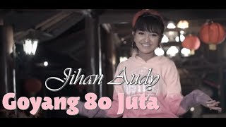 Goyang 80 Juta - Jihan Audy ( Lirik )