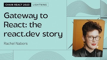 Rachel Nabors – Gateway to React: the react.dev story (Chain React 2023)