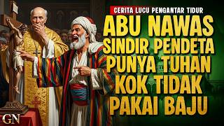 ABU NAWAS SINDIR PENDETA KRISTEN, TUHAN KOK TIDAK PAKAI BAJU || CERITA LUCU PENGANTAR TIDUR