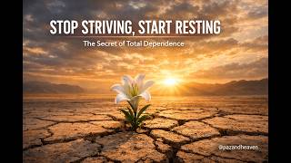 STOP STRIVING, START RESTING: The Secret of Total Dependence