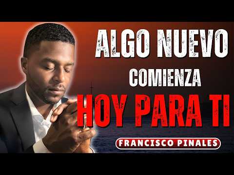 La Oración Francisco Pinales | Algo Nuevo Comienza Hoy Para Ti | Oración Para Dormir