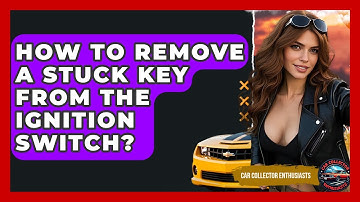 How To Remove A Stuck Key From The Ignition Switch? - Car Collector Enthusiasts