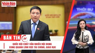 Tin tức mới nhất: Quốc hội chất vấn nhiều nội dung xung quanh lĩnh vực tài chính, giáo dục
