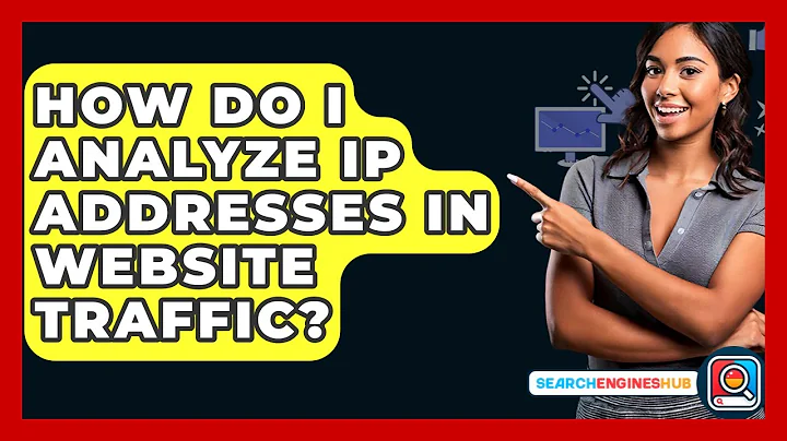 How Do I Analyze IP Addresses In Website Traffic? - SearchEnginesHub.com