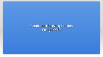 Conditional lead/lag function PostgreSQL?