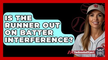 Is The Runner Out On Batter Interference? - The Baseball Xpert