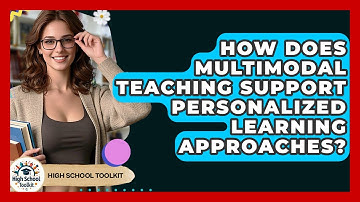 How Does Multimodal Teaching Support Personalized Learning Approaches? - High School Toolkit