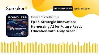 Ep 15. Strategic Innovation: Harnessing AI for Future-Ready Education with Andy Green